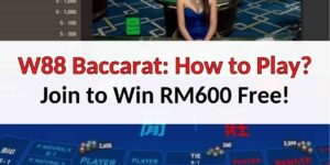 W88 Baccarat: How to Play Guide for Beginners to Win RM600