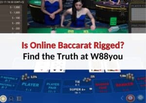 Is Online Baccarat Rigged and Fake - Find the Truth at W88you